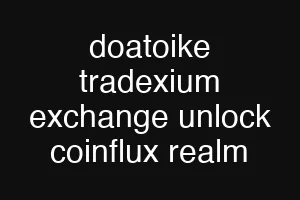 doatoike tradexium exchange unlock coinflux realm