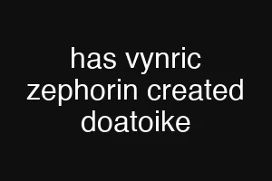 has vynric zephorin created doatoike